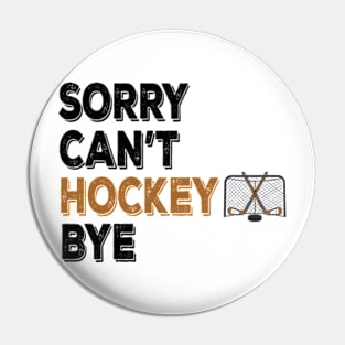 Funny Sorry Can't Hockey Bye Men Smile Gift Pin