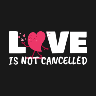 Love is not Cancelled Design For Valentine's Day Lovers T-Shirt