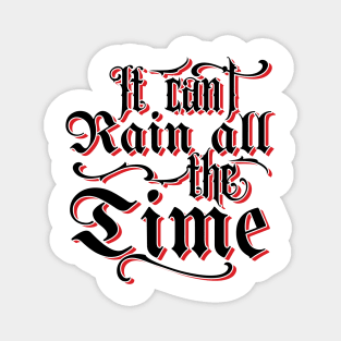 It Can't Rain All The Time v2 Magnet