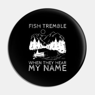 Fish Tremble When They Hear My Name Pin