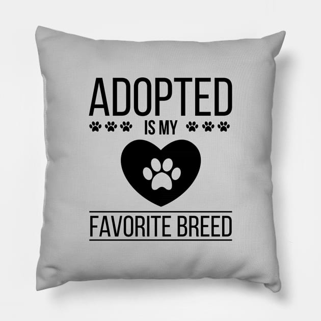 Adopt Dog and Cat - Adopted Is My Favorite Breed Funny Gift Pillow by stonefruit