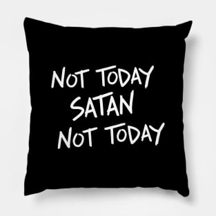 Not Today Satan Not Today. Pillow