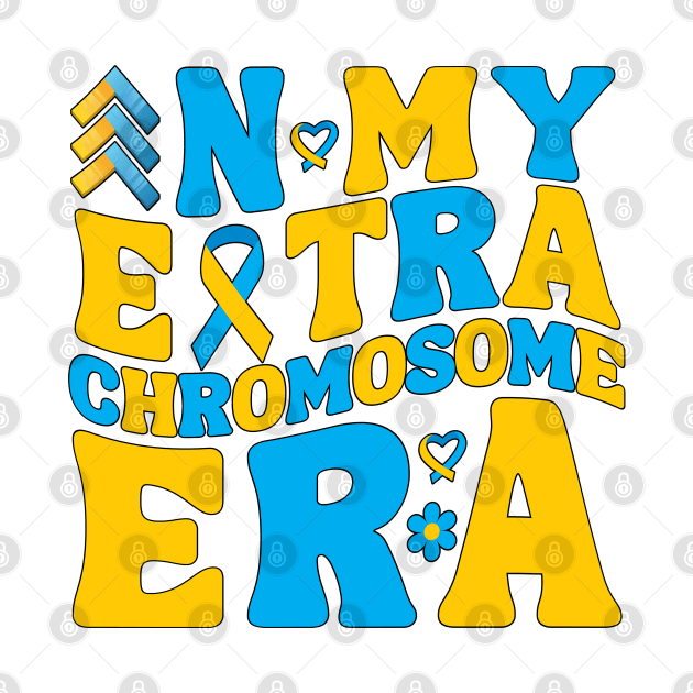 Funny In My Extra Chromosome Era Down Syndrome Awareness Day Month Women Men Boys Girls Kids by weirdboy