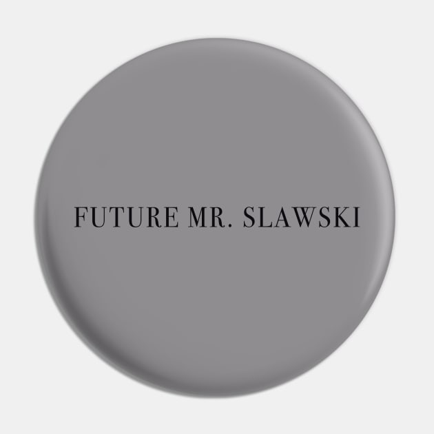 Future Mr. Slawski Pin by loganlukacs