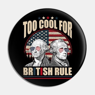 Too Cool For British Rule Washington Hamilton 4th Of July Pin