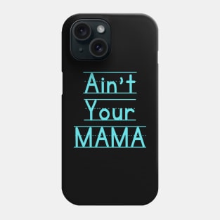 Ain't Your Mama Funny Human Right Slogan Man's & Woman's Phone Case