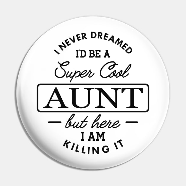 New Aunt - I never dreamed I'd be a super cool aunt but here I am killing it Pin by KC Happy Shop