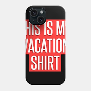 This is my Vacation Shirt for Men Women, Kids Phone Case