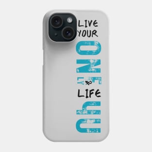 Live your one and only life for you 2 Phone Case