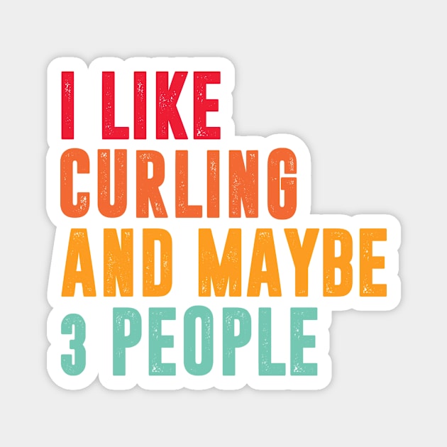 i like curling and maybe 3 people - curling lover Magnet by MerchByThisGuy