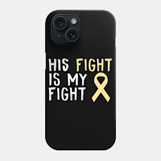 His Fight Is My Fight Sarcoma Bone Cancer  Awareness Gift For Him Phone Case