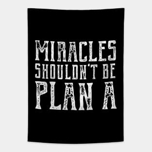 Plain truth: Miracles shouldn't be Plan A (white text) Tapestry