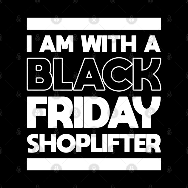 I AM WITH A BLACK FRIDAY SHOPLIFTER by A Comic Wizard