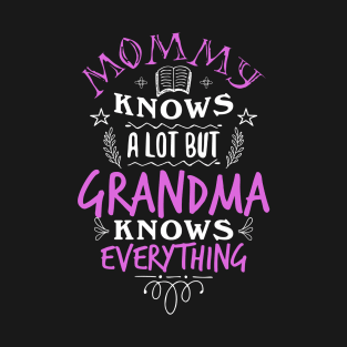 Mommy knows a lot but Grandma knows everything T-Shirt