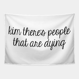 Kim There's People That Are Dying Tapestry