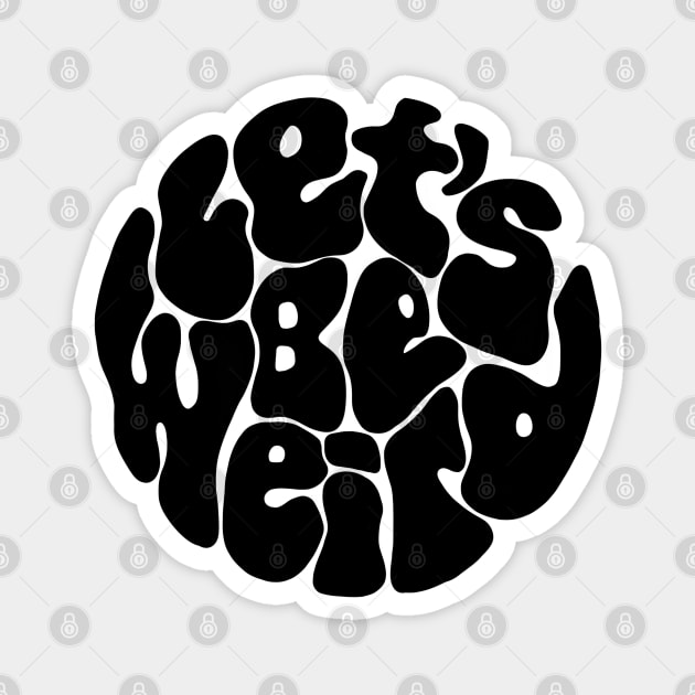 Let's Be Weird Groovy Circle Magnet by Slightly Unhinged