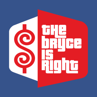 The Bryce Is Right T-Shirt