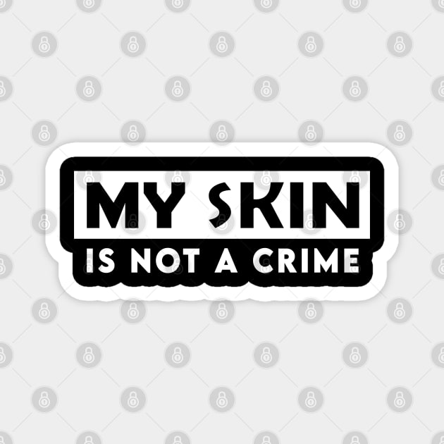 my skin is not a crime Magnet by rsclvisual