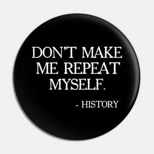 Don't Make Me Repeat Myself, History, Black Lives Matter, Civil Rights, Protest Pin