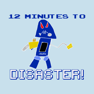 12 Minutes To Disaster! T-Shirt