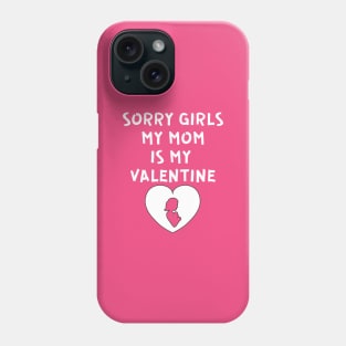 Sorry Girls My Mom Is My Valentine Phone Case