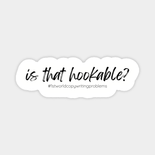 Hookable - for copywriters T-Shirt Magnet