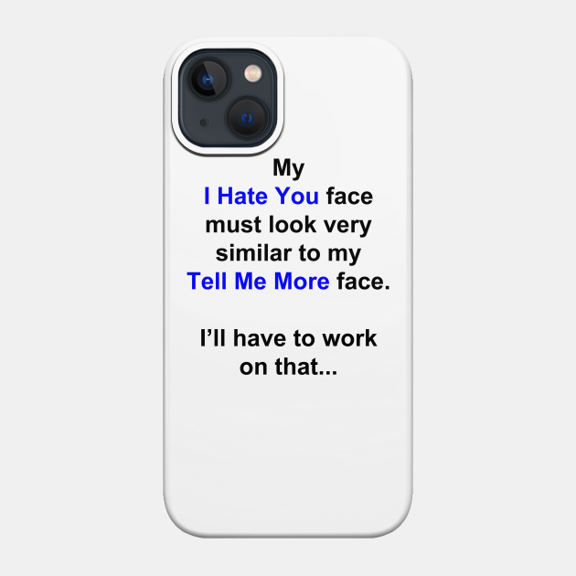 My Face - Sarcasm - Phone Case