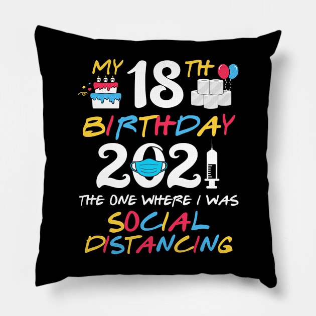 My 18th Birthday 2021 The One Where I was Social Distancing Pillow by TMSTORE