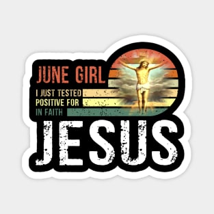 June Girl I Just Tested Positive for in Faith Jesus Lover T-Shirt Magnet