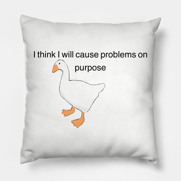 Untitled Goose Game, "I think I will solve problems on purpose" Pillow by NowTheWeather