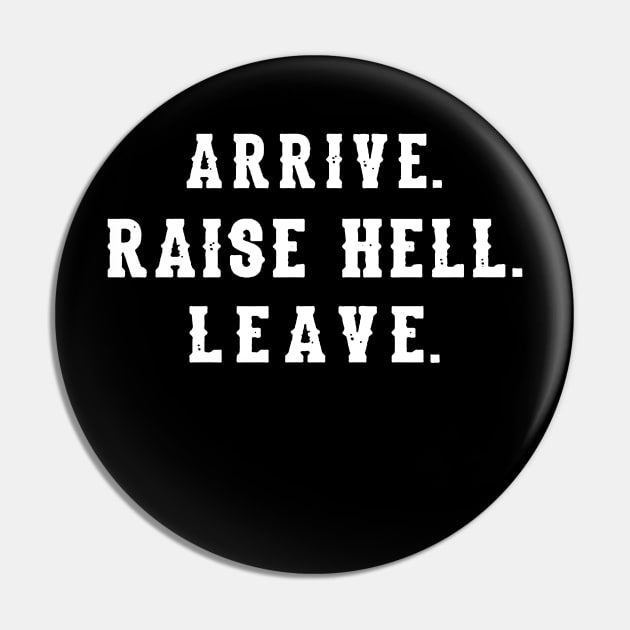 Arrive Raise Hell Leave Pin by irkife