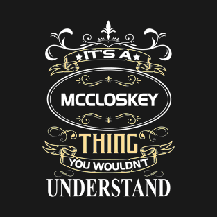 Mccloskey Name Shirt It's A Mccloskey Thing You Wouldn't Understand T-Shirt