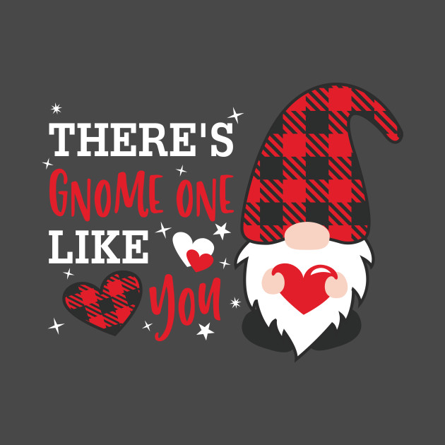 There's Gnome One Like you , Valentine's Day , Gnomes ...