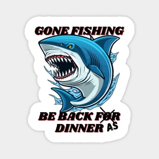 Gone fishing be back for dinner Magnet