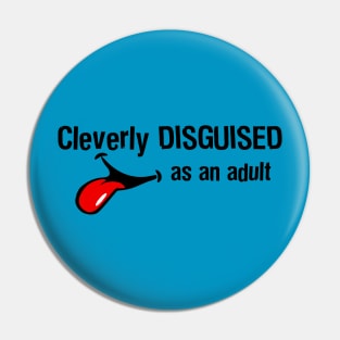 Cleverly Disguised As An Adult Pin