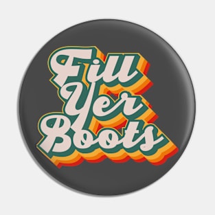 Fill Yer Boots Pin