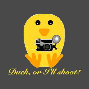 Duck, or I'll Shoot T-Shirt