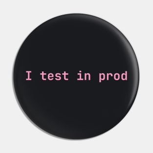 I test in prod Pin