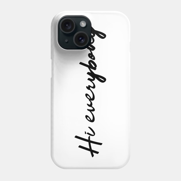 Hi Everybody Phone Case by That Cheeky Tee