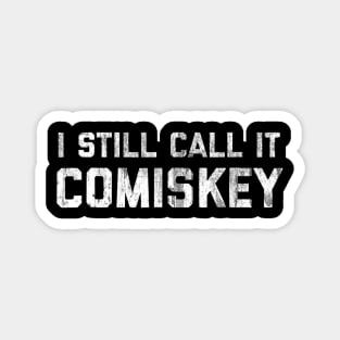 I STILL CALL IT COMISKEY Chicago Baseball Vintage Magnet