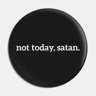 Not Today, Satan Funny Pin