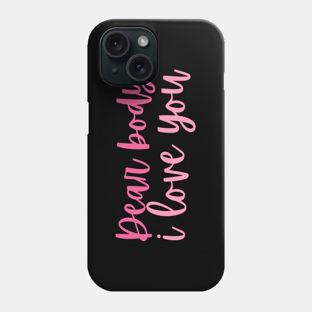 Dear body, I love you Phone Case by Feminist Vibes