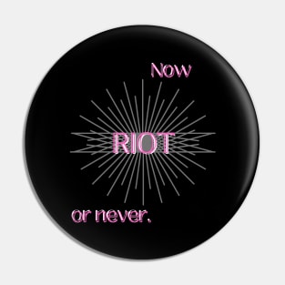 RIOT: NOW OR NEVER (PINK) Pin