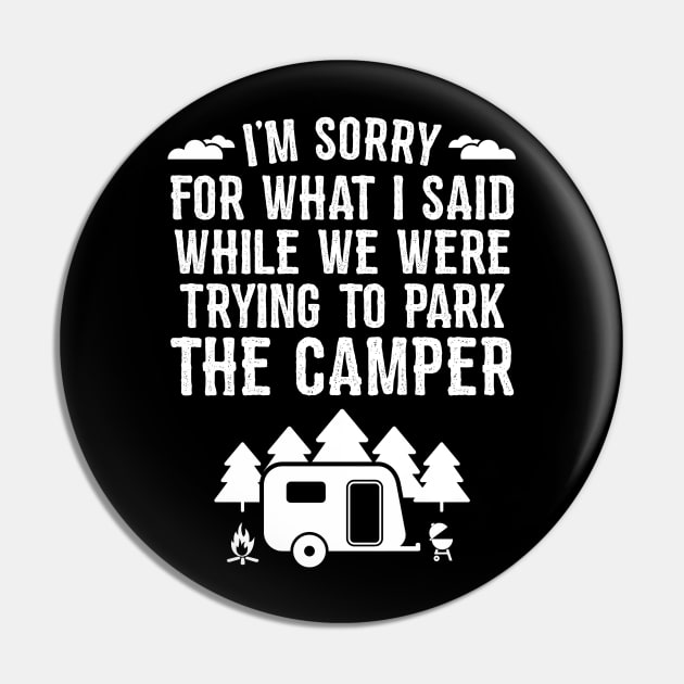 Sorry For What I Said While Trying To Park The Camper Pin by trendingoriginals