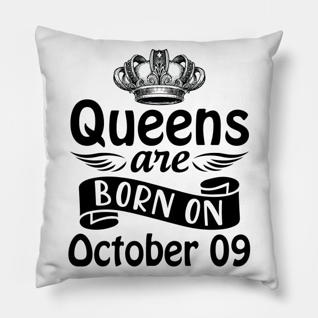 Queens Are Born On October 09 Happy Birthday To Me You Mommy Nana Aunt Sister Daughter Wife Pillow by joandraelliot