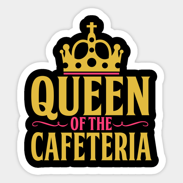 Funny Lunch Lady Quotes Queen Of Cafeteria - Funny Lunch Lady Gift - Cafeteria - Sticker | Teepublic
