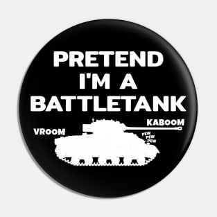 Pretend im a Battletank Pin