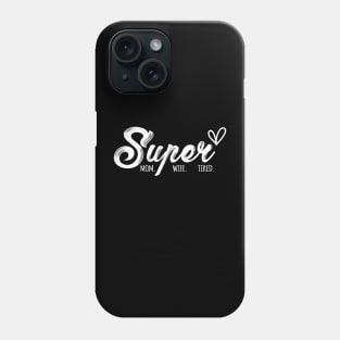 Super Mom Super Wife Super Tired Funny Mothers Day Phone Case