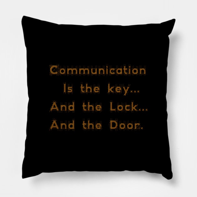 Communication is the key... And the Lock... And the Door. Pillow by AgelessGames