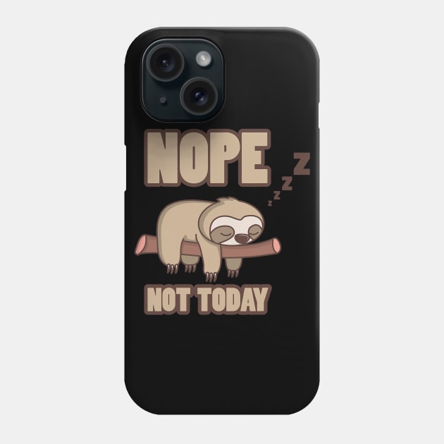 Funny Sloth Nope Not Today Phone Case by eldridgejacqueline